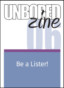 Unbored Zine 06: Be a Lister!
larajla.com